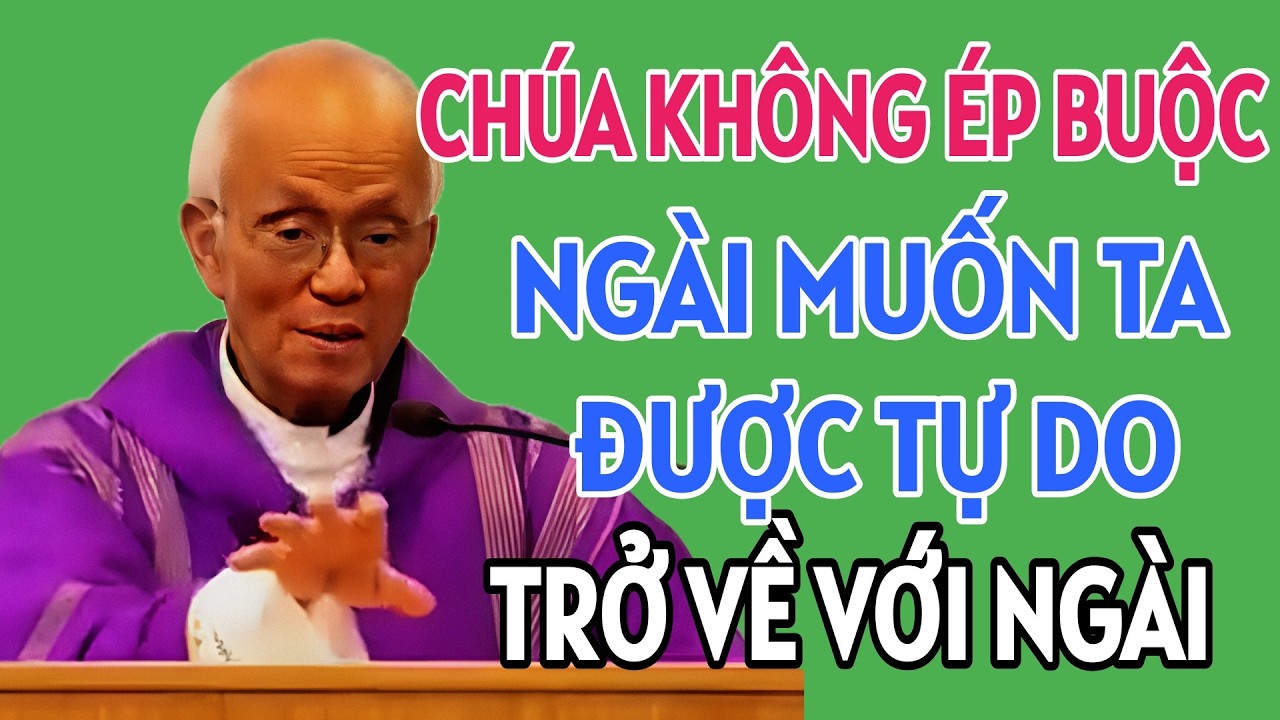 CHÚA KHÔNG ÉP BUỘC MÀ NGÀI MUỐN TA TỰ DO QUAY VỀ VỚI NGÀI . CHA PHẠM QUANG HỒNG GIẢNG