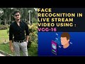 Face Recognition in Live Stream Video using VGG - 16 (Python,OpenCV)