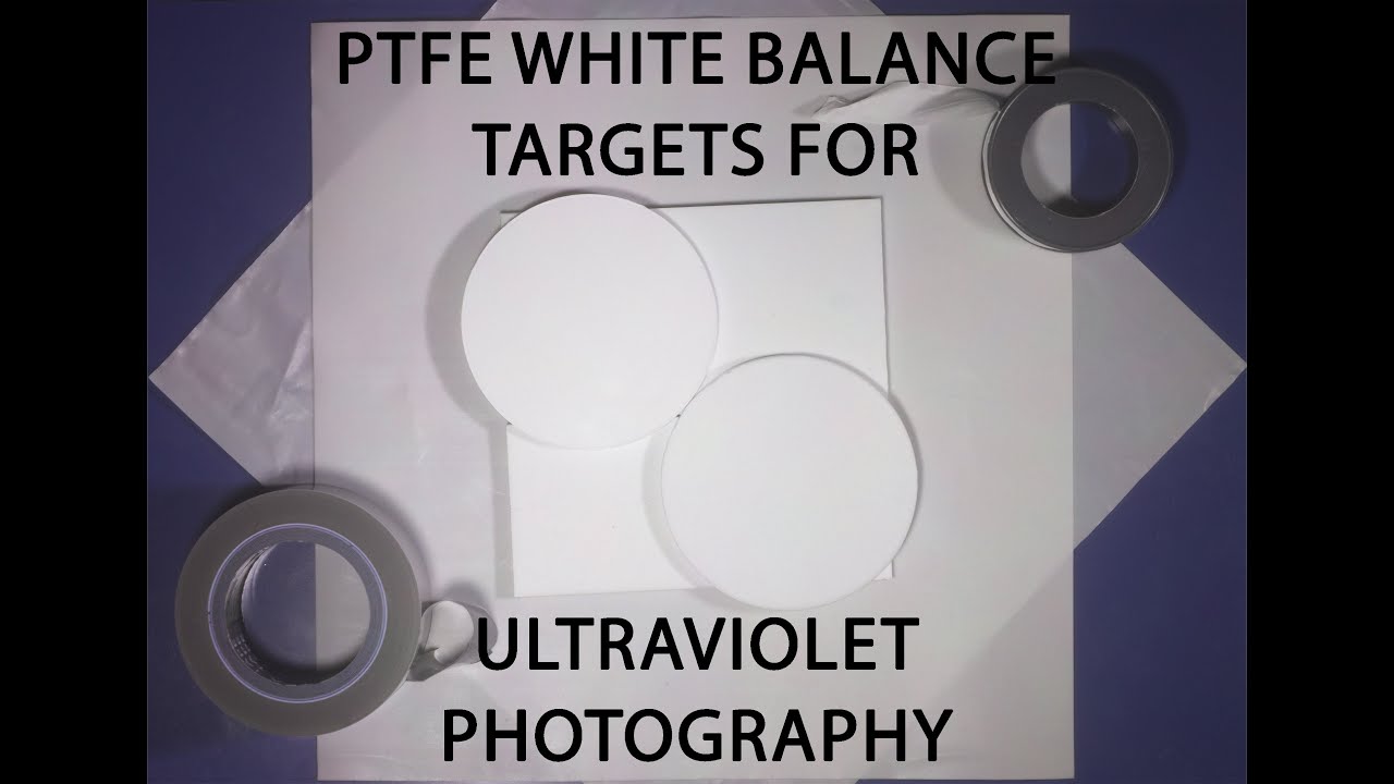 PTFE White balance targets for Ultraviolet Photography