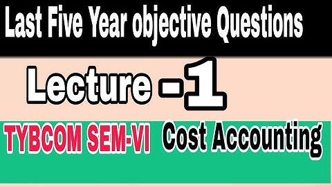 Cost Accounting objective/#1/ TYBCOM-VI/ Atul Sir / Cost Account Last five years objective/Apr 2015