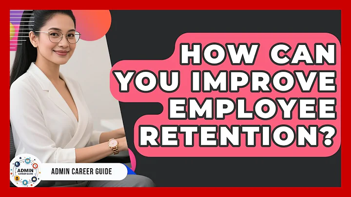 How Can You Improve Employee Retention? - Admin Career Guide