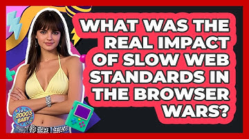 What Was The Real Impact Of Slow Web Standards In The Browser Wars? - I
