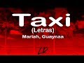 Mariah, Guaynaa - Taxi (Letras / Lyrics)