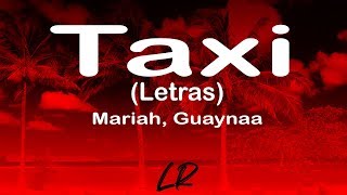 Mariah, Guaynaa - Taxi (Letras / Lyrics)