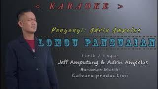 KARAOKE ~ LOMOU PANSUAIAN ~ ADRIN AMPALUS
