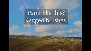 Paint like this? Ragged brushes!