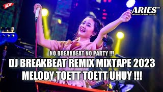 DJ BREAKBEAT REMIX 2023 MELODY TOETT TOETT UHUY !!!