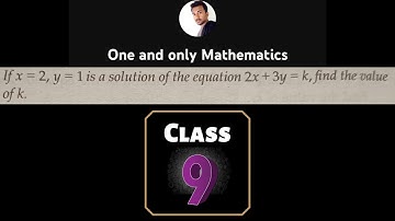 If x = 2, y = 1 is a solution of the equation 2x + 3y = k, find the value of k | Class 9 Math