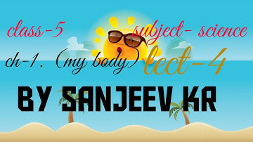 Class-5, science, ch-1 my body, by SANJEEV kr Lec -4