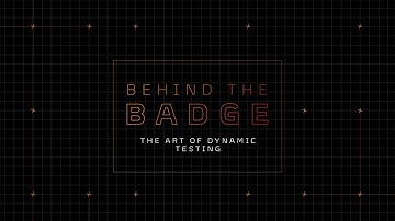 Behind the Badge  - The Art of Dynamic Testing