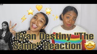 RYAN DESTINY- THE SAME | REACTION