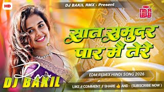 Saat Samundar Paar Main Tere ❤️ | DJ BAKIL RMX 2026 | EDM Remix Hindi Song | New Party Mix