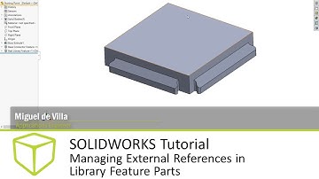 SOLIDWORKS Tutorial - Managing External References in Library Feature Parts