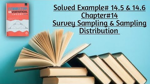 Solved Example#14.5 & 14.6 ||Chapter#14 ||Survey Sampling & Sampling Distribution