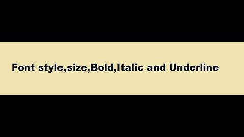 Font style, size, bold, italic and underline