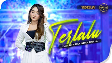 TERLALU - Difarina Indra Adella - OM ADELLA