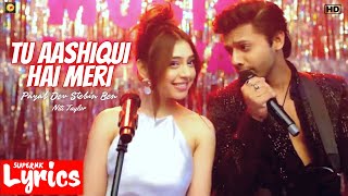 Tu Aashiqui Hai Meri (Lyrics) | Payal Dev, Stebin Ben, Niti Taylor | New Hindi Song | SuperNkLyrics