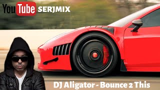 DJ Aligator - Bounce 2 This - Remix