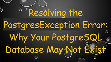 Resolving the PostgresException Error: Why Your PostgreSQL Database May Not Exist