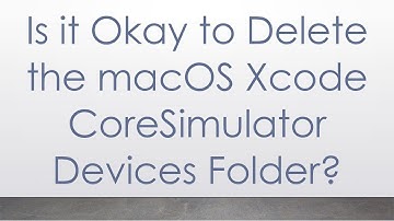 Is it Okay to Delete the macOS Xcode CoreSimulator Devices Folder?