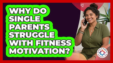 Why Do Single Parents Struggle With Fitness Motivation? - Single Parent Support Hub