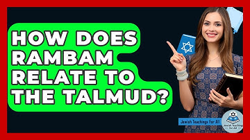 How Does Rambam Relate To The Talmud? - Jewish Teachings For All