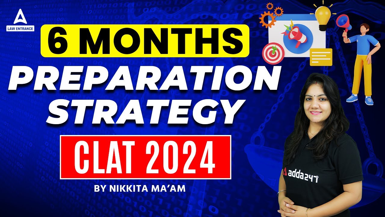 CLAT 2024 : 6 Months strategy to prepare for CLAT Exam