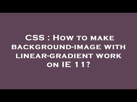 CSS : How to make background-image with linear-gradient work on IE 11?
