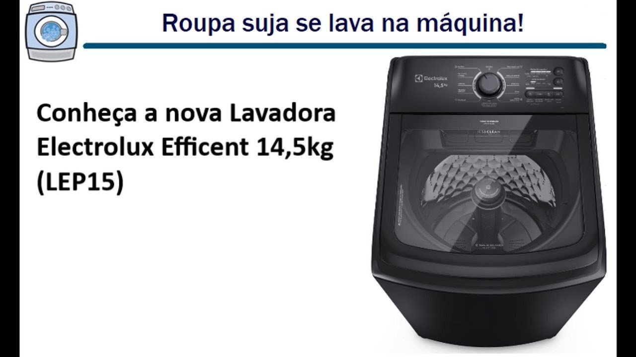 Conheça a nova Lavadora Electrolux Efficient 14,5kg (LEP15)