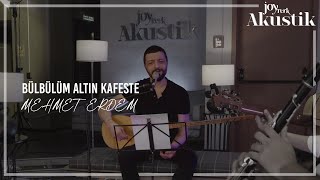 Mehmet Erdem - Bülbülüm Altın Kafeste | JoyTurk Akustik 2021