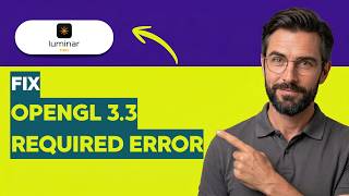 How to Fix OpenGL 3.3 Required Error in Luminar Neo [2026 Full Guide]