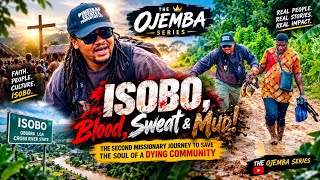 ISOBO, Blood, Sweat & Mud! “The Second Missionary Journey To Save The Soul Of A Dying Community”