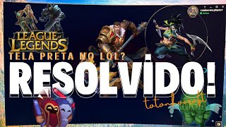 Lol - Bug Da Tela Preta Ao Iniciar O Jogo? Resolvido 2025
