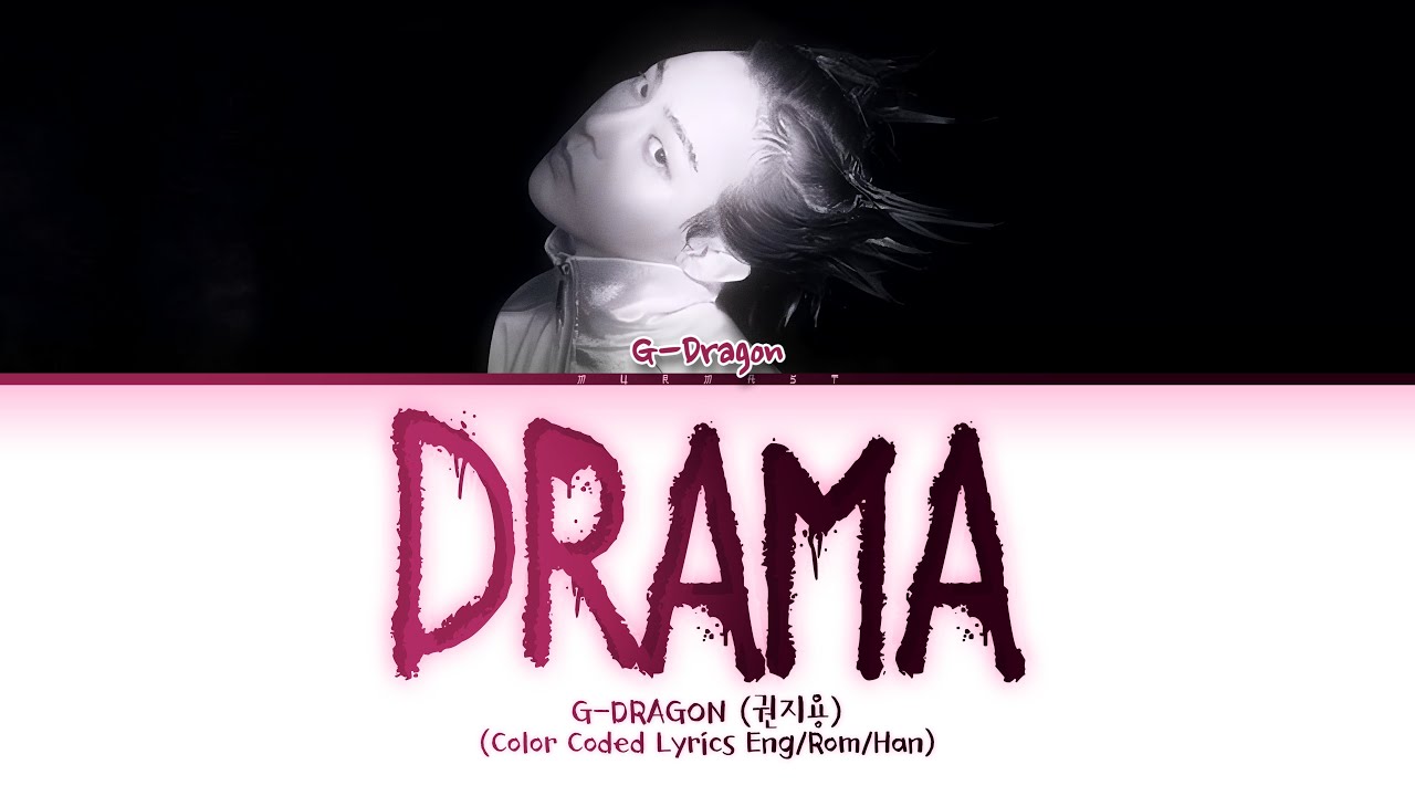 G-DRAGON (권지용) DRAMA Lyrics (Color Coded Lyrics Eng/Rom/Han) G-DRAGON (권지용) DRAMA Lyrics (Color Coded Lyrics Eng/Rom/Han)
