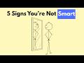 5 Brutal Signs You’re Not as Smart as You Think