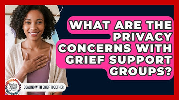 What Are The Privacy Concerns With Grief Support Groups? - Dealing With Grief Together