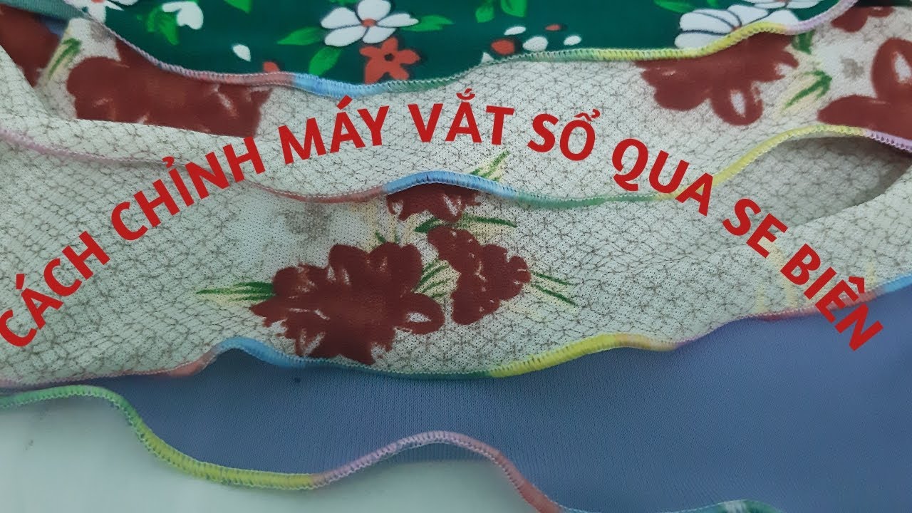 140/ CÁCH CHỈNH MÁY VẮT SỔ QUA SE BIÊN ĐƠN GIẢN DỄ LÀM / ĐAM MÊ MAY VÁ HANA NGUYÊN