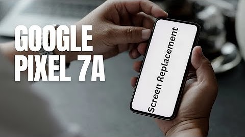 Google Pixel 7A Screen/LCD/Display Replacement/Repair/Change/Fix