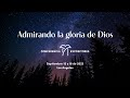 Admirando la gloria de Dios