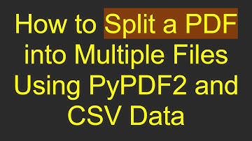 How to Split a PDF into Multiple Files Using PyPDF2 and CSV Data