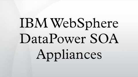 IBM WebSphere DataPower SOA Appliances