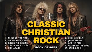 CHRISTIAN ROCK PLAYLIST | ROCK OF AGES | CLASSIC CHRISTIAN ROCK