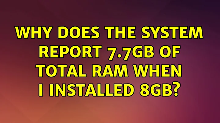 Why does the system report 7.7Gb of total Ram when I installed 8Gb?