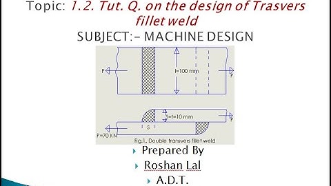 ME308 Tut Q  on the design of double transvers fillet weld Roshan Lal ADT GPC Ajmer