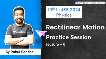 JEE 2024 - Early Start: Rectilinear Motion | Practice Session | L 6 | Physics | Rahul Pancholi