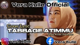 TABBAGE ATIMMU - VERA KULLE || Cipt. Zankrewo (Cover Lirik Video)