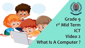Grade 9 - 1st Mid Term - ICT  -Video 2 - What Is A Computer