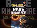 India’s Aditya-L1 Just Witnessed a Rare Ring of Fire Eclipse From Space