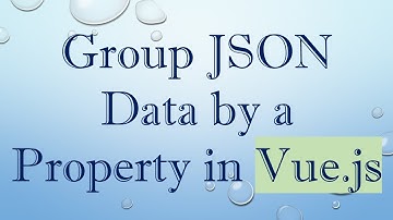 Group JSON Data by a Property in Vue.js