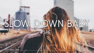 SHE - Slow Down Baby (Lirik)